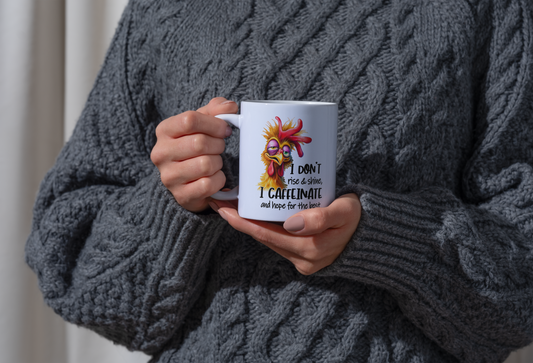 I Don't Rise and Shine I Caffeinate and Hope for the Best